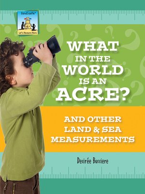 cover image of What in the World Is an Acre? and Other Land & Sea Measurements